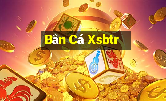 Bắn Cá Xsbtr