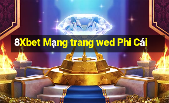 8Xbet Mạng trang wed Phi Cái