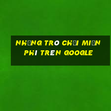 những trò chơi miễn phí trên google