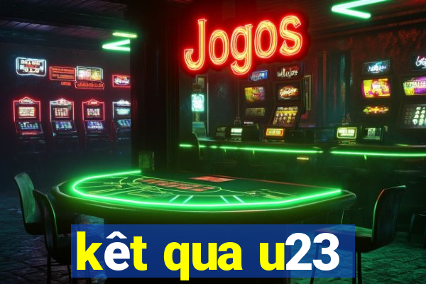 kêt qua u23