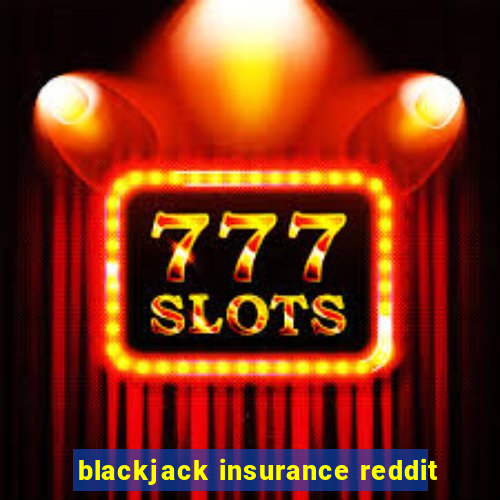 blackjack insurance reddit