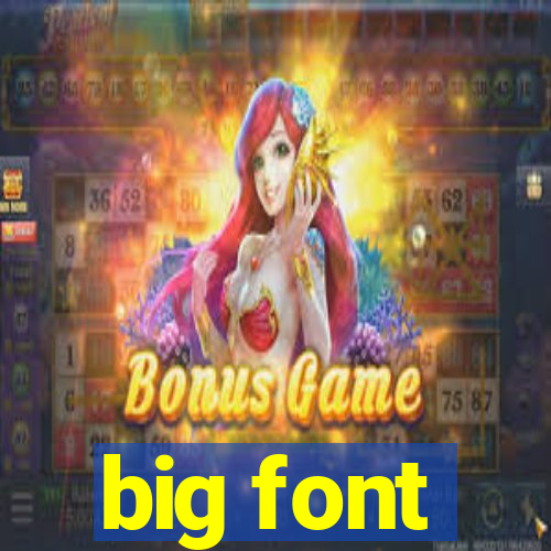 big font