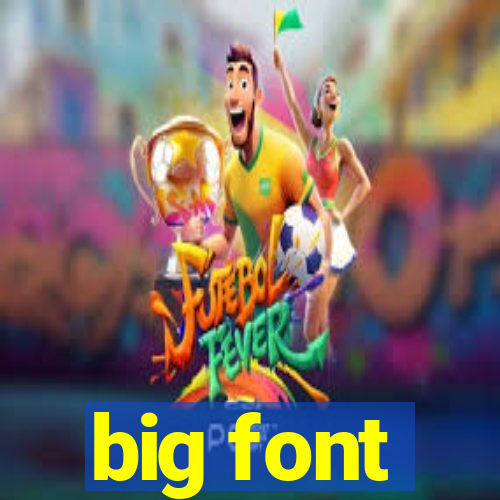 big font