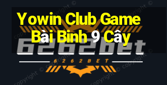 Yowin Club Game Bài Binh 9 Cây