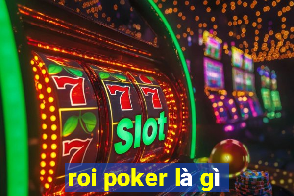 roi poker là gì