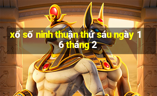 xổ số ninh thuận thứ sáu ngày 16 tháng 2