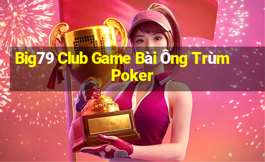 Big79 Club Game Bài Ông Trùm Poker