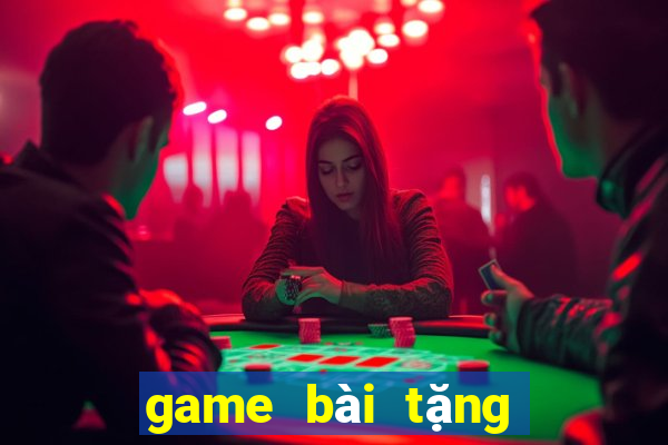 game bài tặng tiền khi đăng ký 2024