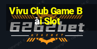 Vivu Club Game Bài Slot