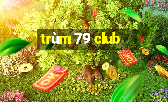 trùm 79 club