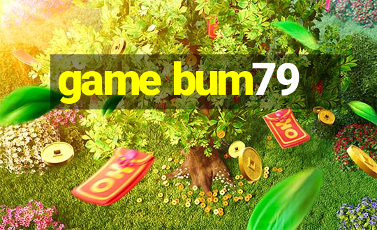 game bum79