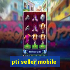 pti seller mobile