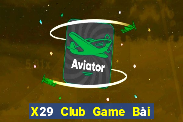 X29 Club Game Bài Hay Nhất Hiện Nay