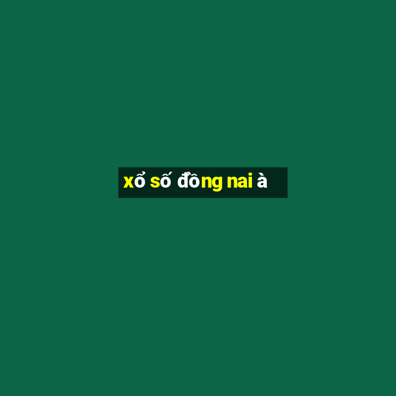 xổ số đồng nai à