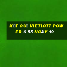 kết quả vietlott power 6 55 ngày 19