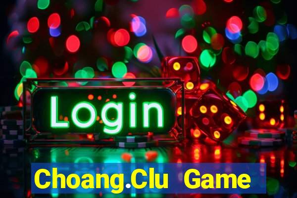 Choang.Clu Game Bài Bốc Club