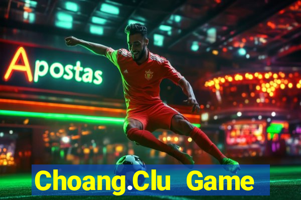 Choang.Clu Game Bài Bốc Club