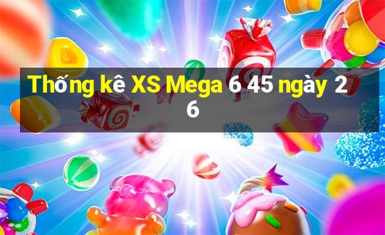 Thống kê XS Mega 6 45 ngày 26