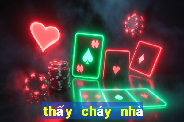 thấy cháy nhà đánh con gì