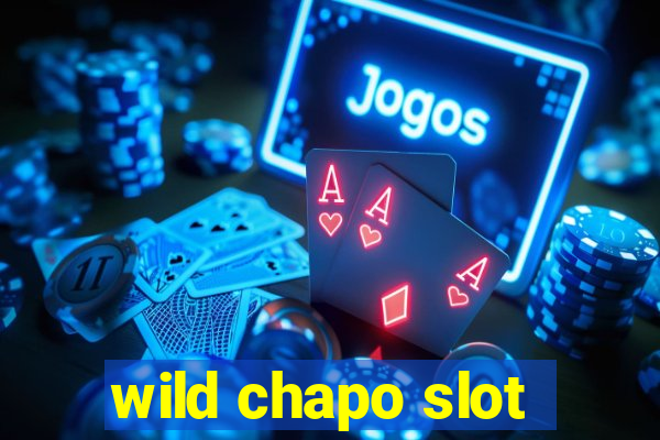 wild chapo slot