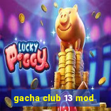 gacha club 13 mod