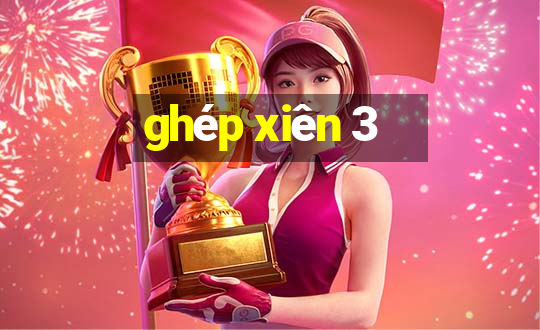 ghép xiên 3