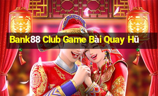 Bank88 Club Game Bài Quay Hũ