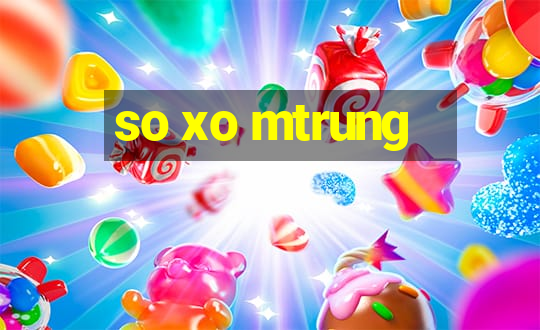 so xo mtrung