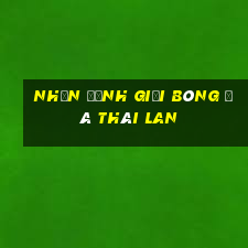 nhận định giải bóng đá thái lan