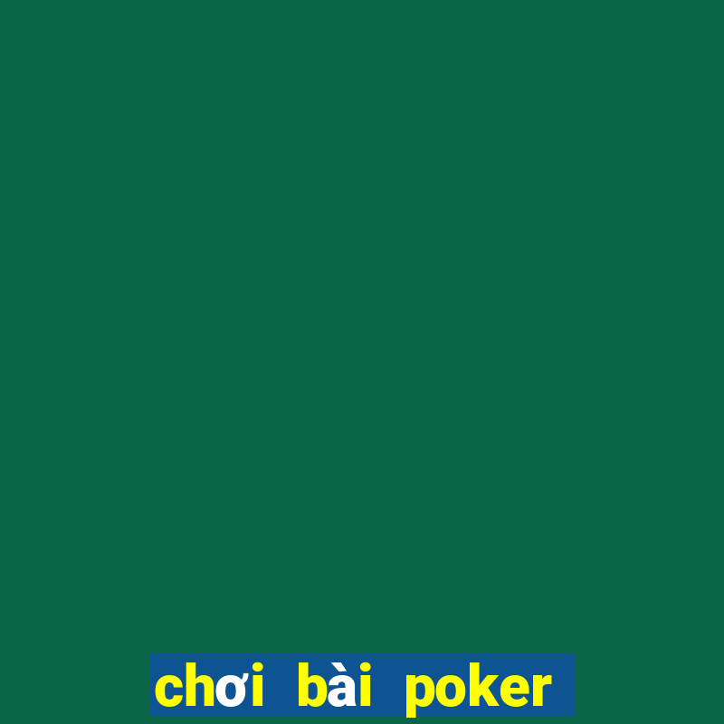 chơi bài poker như thế nào