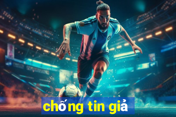 chống tin giả