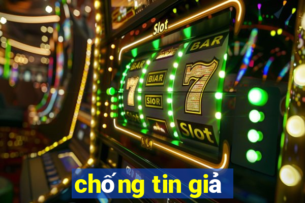 chống tin giả