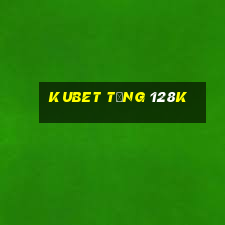 kubet tặng 128k