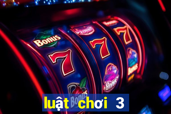 luật chơi 3 cây miền bắc