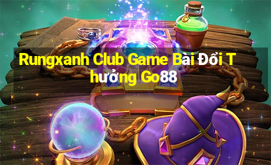 Rungxanh Club Game Bài Đổi Thưởng Go88