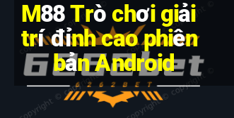 M88 Trò chơi giải trí đỉnh cao phiên bản Android