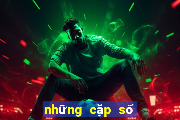 những cặp số đẹp nhất hôm nay