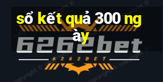 sổ kết quả 300 ngày