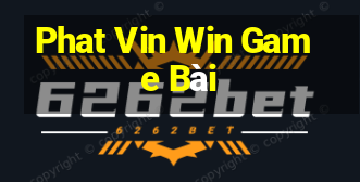 Phat Vin Win Game Bài