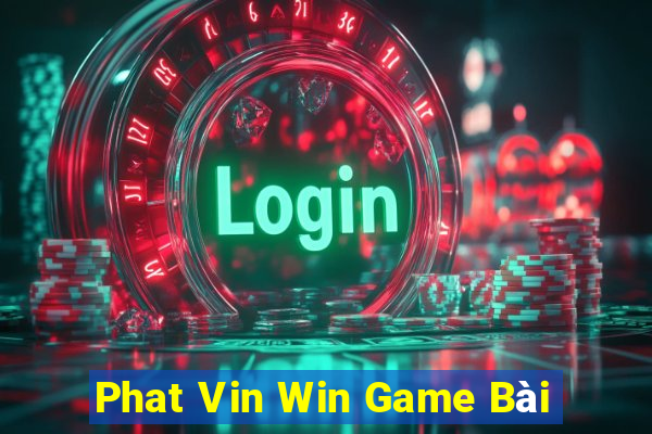 Phat Vin Win Game Bài