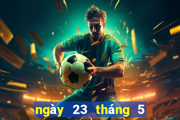 ngày 23 tháng 5 xổ số đắk lắk