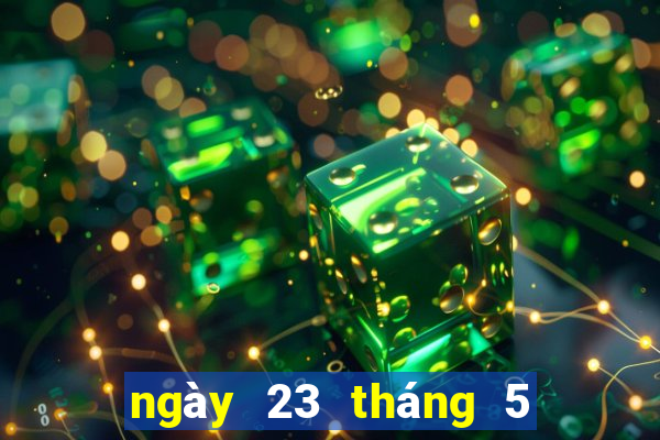 ngày 23 tháng 5 xổ số đắk lắk