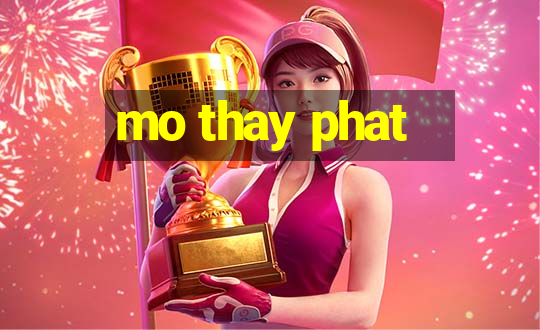 mo thay phat