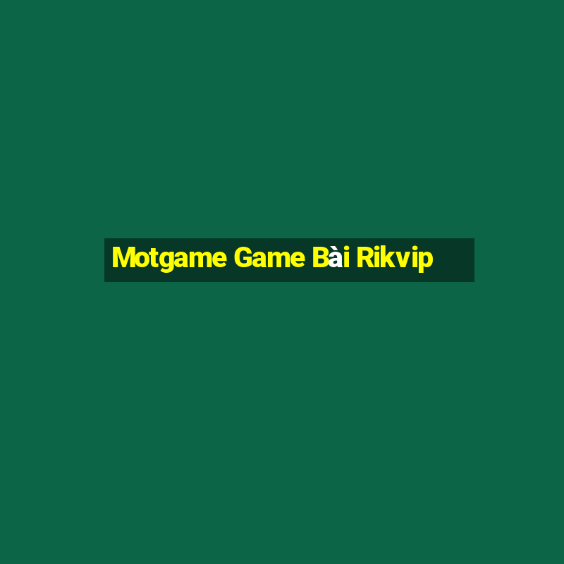 Motgame Game Bài Rikvip