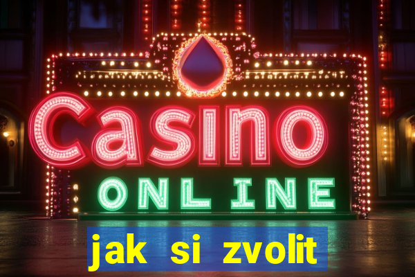 jak si zvolit online casino