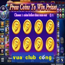 vua club cổng game quốc tế