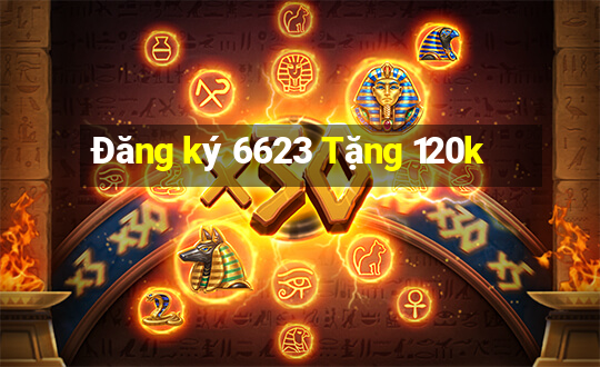 Đăng ký 6623 Tặng 120k