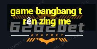 game bangbang trên zing me