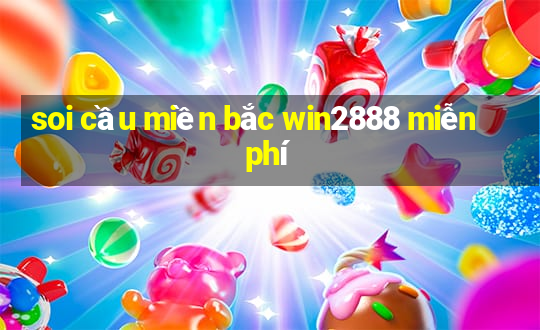 soi cầu miền bắc win2888 miễn phí