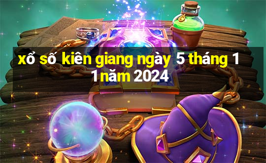 xổ số kiên giang ngày 5 tháng 11 năm 2024